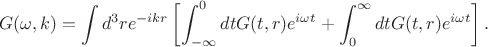 $$G ( \omega, k) = \int d^3 r e^{-ikr}\left[  \int_{-\infty}^0 dt G (t, r)  e^{i\omega t} + \int_{0}^\infty dt G (t, r)  e^{i\omega t} \right].$$