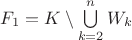 $F_1=K\setminus\bigcup\limits_{k=2}^nW_k$
