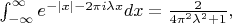 $\int_{-\infty}^{\infty}e^{-|x|-2\pi i\lambda x}dx=\frac2{4\pi^2\lambda^2+1},$