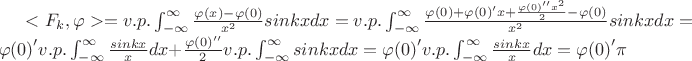 $<F_{k},\varphi> = v.p.\int_{-\infty}^{\infty}\frac{\varphi(x)-\varphi(0)}{x^{2}}sinkxdx=v.p.\int_{-\infty}^{\infty}\frac{\varphi(0)+{\varphi(0)}'x+\frac{{\varphi(0)}''x^2}{2}-\varphi(0)}{x^{2}}sinkxdx={\varphi(0)}'v.p.\int_{-\infty}^{\infty}\frac{sinkx}{x}dx+\frac{{\varphi(0)}''}{2}v.p.\int_{-\infty}^{\infty}sinkxdx={\varphi(0)}'v.p.\int_{-\infty}^{\infty}\frac{sinkx}{x}dx={\varphi(0)}'\pi$