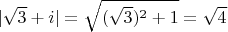 $|\sqrt{3}+i| = \sqrt{(\sqrt 3)^2 +1} =\sqrt{4}$