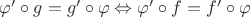$\varphi '\circ g=g'\circ\varphi\Leftrightarrow\varphi '\circ f=f'\circ\varphi$