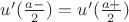 $u'(\frac {a-} 2)=u'(\frac {a+} 2)$