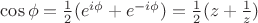 $\cos\phi =\frac{1}{2}(e^{i\phi}+e^{-i\phi})=\frac{1}{2}(z+\frac{1}{z})$