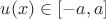 $u(x)\in[-a,a]$