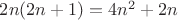 $2n(2n+1)=4n^2+2n$