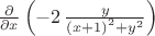 ${\frac {\partial }{\partial x}} \left( -2\,{\frac {y}{ \left( x+1 \right) ^{2}+{y}^{2}}} \right)$