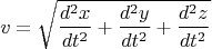 $$v=\sqrt{\frac{d^2x}{dt^2}+\frac{d^2y}{dt^2}+\frac{d^2z}{dt^2}}$$