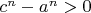 $c^n - a^n > 0$