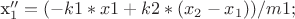 x_1'' = (-k1*x1 + k2*(x_2-x_1) ) / m1;