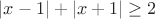 $|x-1|+|x+1| \ge 2$