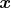 $\boldsymbol x$