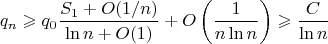 $$ q_n \geqslant q_0 \frac {S_1 +O(1/n)}{\ln n +O(1)} + O \left (\frac {1}{n \ln n} \right ) \geqslant\frac {C}{\ln n}$$