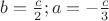 $b=\frac{c}{2} ; a=-\frac{c}{3}$