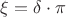 $$\xi = \delta \cdot \pi$$
