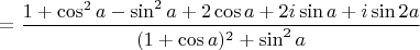 $=\dfrac {1+\cos^2 a -\sin^2 a+2\cos a+2i\sin a +i\sin 2a}{(1+\cos a)^2 +\sin^2 a}$