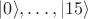 $| 0 \rangle, \dots, | 15 \rangle$ $| 0 \rangle, \dots, | 15 \rangle$