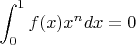 $$\int_{0}^{1} f(x)x^n dx=0$$
