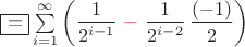 $\boxed{=}\sum\limits_{i=1}^\infty\left(\dfrac{1}{2^{i-1}}{\color{red}\ -\ }\dfrac{1}{2^{i-2}}\,\dfrac{(-1)}{2}\right)$
