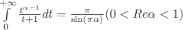 $\int\limits_0^{+\infty}\frac{t^{\alpha-1}}{t+1}dt=\frac{\pi}{\sin(\pi\alpha)} (0<Re\alpha<1)$