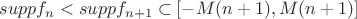 $supp{f_n} < supp{f_{n+1}} \subset [-M(n+1),M(n+1)]$