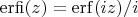 $\operatorname {erfi}(z)=\operatorname {erf}(iz)/i$