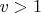 \[v > 1\]