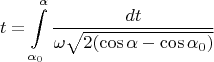 $$t=\int\limits_{\alpha_0}^{\alpha}\frac{dt}{\omega\sqrt{2(\cos\alpha-\cos\alpha_0)}}$$