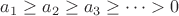 $a_1\ge a_2\ge a_3\ge\dots>0$