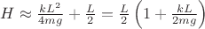 $H\approx \frac{kL^2}{4mg}+\frac{L}{2}=\frac{L}{2}\left(1+\frac{kL}{2mg}\right)$