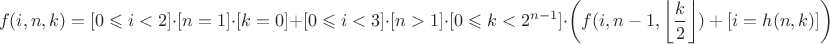 $$f(i,n,k)=[0\leqslant i<2]\cdot[n=1]\cdot[k=0]+[0\leqslant i<3]\cdot[n>1]\cdot[0\leqslant k<2^{n-1}]\cdot\left(f(i,n-1,\left\lfloor\frac{k}{2}\right\rfloor)+[i=h(n,k)]\right)$$
