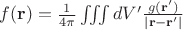 $f(\mathbf{r})=\frac{1}{4\pi}\iiint dV'\frac{g(\mathbf{r}')}{|\mathbf{r}-\mathbf{r}'|}$