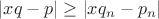 $|xq - p| \geq |x q_{n} - p_{n}|$