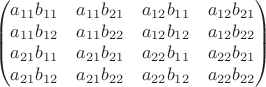 $$
\begin{pmatrix}
a_{11}b_{11} & a_{11}b_{21}  & a_{12}b_{11} & a_{12}b_{21} \\ 
a_{11}b_{12} & a_{11}b_{22} & a_{12}b_{12} & a_{12}b_{22}\\ 
a_{21}b_{11} & a_{21}b_{21} & a_{22}b_{11}& a_{22}b_{21}\\ 
a_{21}b_{12} & a_{21}b_{22} & a_{22}b_{12} & a_{22}b_{22} 
\end{pmatrix}
$$