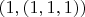 $(1,(1,1,1))$