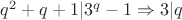 $q^2+q+1|3^q-1 \Rightarrow 3|q$