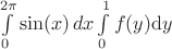 $\int\limits_{0}^{2\pi} \sin(x) \,dx \int\limits_{0}^{1} f(y) \mathrm d y$