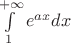 $\[\int\limits_1^{ + \infty } {{e^{ax}}dx} \]$