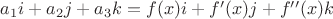 $a_1i+a_2j+a_3k=f(x)i+f&rsquo;(x)j+f&rsquo;&rsquo;(x)k$