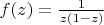 $f(z) = \frac {1} {z(1-z)}$