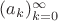 $(a_k)_{k=0}^{\infty}$