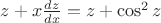 $z+x\frac{dz}{dx}=z+\cos^2z$