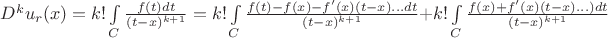 $D^ku_r(x)=k!\int \limits_C \frac {f(t)dt}{(t-x)^{k+1}}=k!\int \limits_C \frac {f(t)-f(x)-f'(x)(t-x)...dt}{(t-x)^{k+1}} +k!\int \limits_C \frac {f(x)+f'(x)(t-x)...)dt}{(t-x)^{k+1}}$ $D^ku_r(x)=k!\int \limits_C \frac {f(t)dt}{(t-x)^{k+1}}=k!\int \limits_C \frac {f(t)-f(x)-f'(x)(t-x)...dt}{(t-x)^{k+1}} +k!\int \limits_C \frac {f(x)+f'(x)(t-x)...)dt}{(t-x)^{k+1}}$