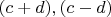 $(c+d),(c-d)$