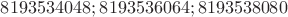 $8193534048;8193536064;8193538080$