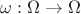 $\omega: \Omega \to \Omega$