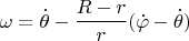 $$\omega=\dot\theta-\frac{R-r}{r}(\dot\varphi-\dot\theta)$$