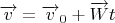 $\overrightarrow v=\overrightarrow v_0+\overrightarrow W t$