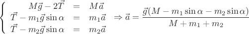 $$\left\{
\begin{array}{rcl}
M \vec{g} - 2 \vec{T} &=& M \vec{a}\\
\vec{T} - m_1 \vec{g} \sin{\alpha} &=& m_1 \vec{a}\\
\vec{T} - m_2 \vec{g} \sin{\alpha} &=& m_2 \vec{a}\\
\end{array}
\right. \Rightarrow \vec{a} = \frac {\vec{g} (M - m_1 \sin{\alpha} - m_2 \sin{\alpha})} {M + m_1 + m_2}$$