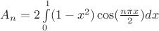 $A_{n}=2\int\limits_0^1 (1-x^2) \cos(\frac{n \pi x}{2}) dx$